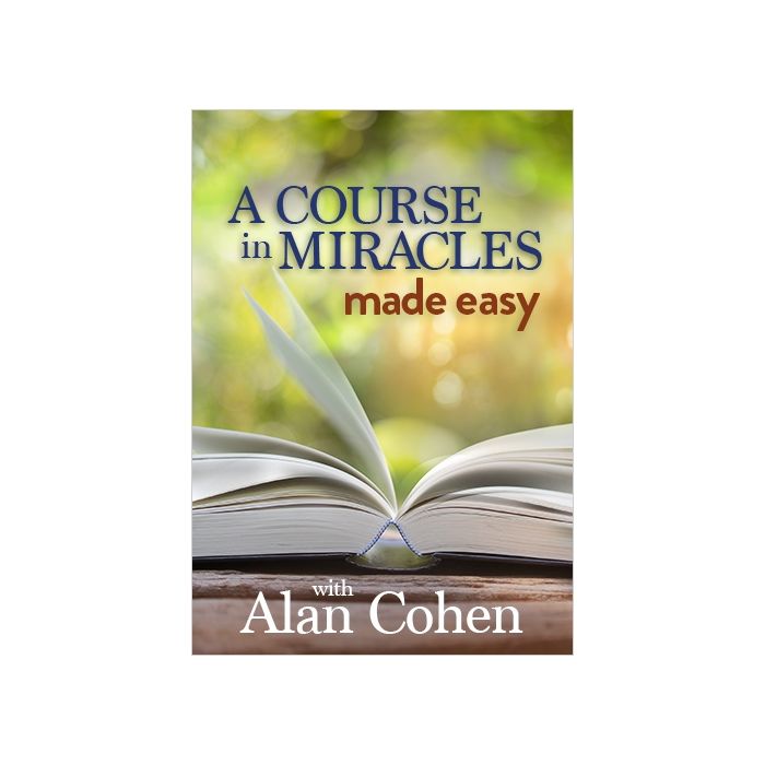 A Course in Miracles Made Easy | Alan Cohen